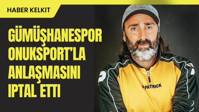 Gümüşhanespor, Onuksports ile Sponsorluk Anlaşmasını Feshetti